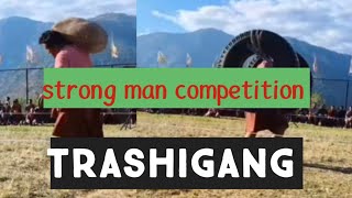 strong man competition Trashigang Dzongkhag [upl. by Tak]