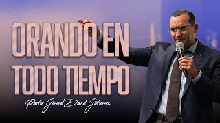 Orando En Todo Tiempo  Pastor General David Gutierrez [upl. by Oinotla854]