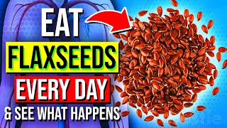 START Eating FLAXSEEDS Every Day For 1 MONTH See What Happens To Your Body [upl. by Aidnama848]