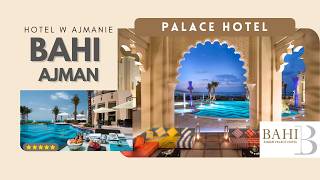 BAHI AJMAN HOTEL  Palace Hotel ⭐⭐⭐⭐⭐ [upl. by Denten]