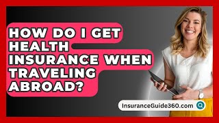 How Do I Get Health Insurance When Traveling Abroad  InsuranceGuide360com [upl. by Eeldarb]