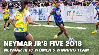 Neymar Jrs Five 2018 Neymar Jr vs Womens Winning Team  FiveASide Football Tournament [upl. by Other859]