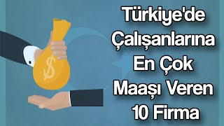 Türkiyede Çalışanlarına En Çok Maaşı Veren 10 Firma  Birkaç Bilgi [upl. by Hgielyk276]