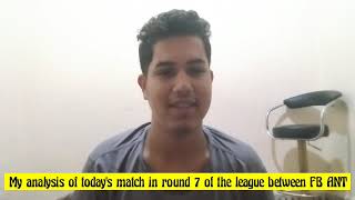 My Analysis of todays Match in Round 7 of the League between FB ANT [upl. by Streeto]