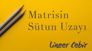 Lineer Cebir ❖ Matrisin Sütun Uzayı ve Bu Uzayın Bazını Bulma ❖ [upl. by Hahcim972]