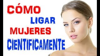 CÓMO LIGAR MUJERES CIENTIFICAMENTE [upl. by Animas]