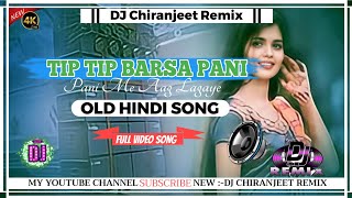 Tip Tip Barsa Pani  Old Hindi Dj Full Dehati Mix  Dj Chiranjeet Remix  new Hindi song DJ [upl. by Ak]