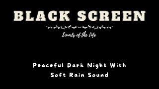 Peaceful Dark Night With Soft Rain Sound  Sleep Aid Sound With Black Screen 🎬 ASMR Rain Sounds 🎧 [upl. by Nahallac]