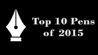 2015 Top 10 Fountain Pens [upl. by Haliehs]