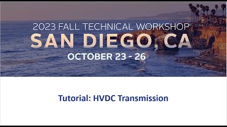 2023 Fall Technical Workshop Tutorial HVDC Transmission [upl. by Ellehcin875]