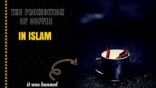 The Prohibition of Coffee in Islam Historical Perspectives and Religious Interpretations [upl. by Brindell]