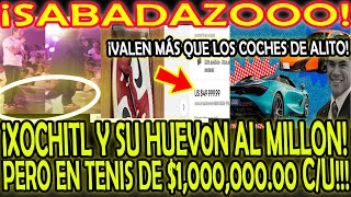 ¡XOCHITL y SU HU3V0N CON TENIS DE MAS DE 1 MILLON DE PESOS MAS CAROS QUE LOS AUTOS DE ALITO [upl. by Pierrette]