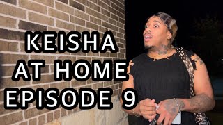 KEISHA AT HOME Episode 9 [upl. by Trinatte]