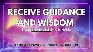 Higher Self Meditation  Receive Guidance and Increase Intuition in 10 Minutes [upl. by Jeroma352]