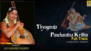 Thyagaraja Pancharatna Krithis  Classical Vocal Fusion  Jayashree Rajeev  Full Track [upl. by Eirovi]