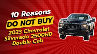 🚨 2023 Chevrolet Silverado 2500HD Double Cab  10 Reasons NOT to Buy 🚨 [upl. by Niak]