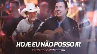 Di Paullo amp Paulino  Hoje Eu Não Posso Ir  quotDVD Não Desistaquot [upl. by Caplan]