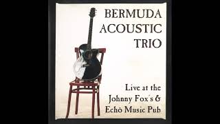 BERMUDA ACOUSTIC TRIO  Live at the Johnny Foxs amp Echò Music Pub 1998 FULL ALBUM [upl. by Aihsital]