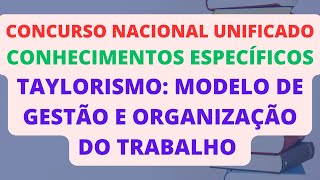 TAYLORISMO  CONHECIMENTOS ESPECÍFICOS  CONCURSO NACIONAL UNIFICADO CNU [upl. by Nuyh]