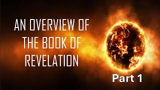 Revelation Overview part 1 [upl. by Starkey]