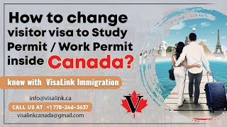 How to change visitor visa to Study PermitWork Permit inside CanadaKnow with VisaLink Immigration [upl. by Alleon]