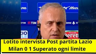 Lotito intervista Post partita Lazio Milan 0 1 Superato ogni limite [upl. by Naujyt551]