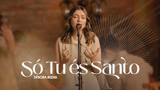 Débora Buzas  Só Tu És Santo Acústico [upl. by Tnarud]