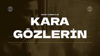 Serhat Aybergüler  Kara Gözlerin Official Lyric Video [upl. by Marilla]