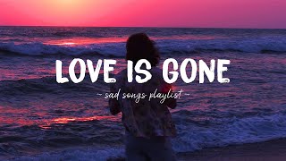 Love Is Gone ♫ Sad songs playlist for broken hearts  Depressing Songs 2023 That Will Make You Cry [upl. by Aronael]