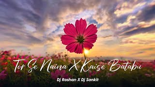 Dj Roshan Sitapur  Tor Se Naina X Kaise Batabu New Nagpuri Romantic Song 2024 Mix By Dj Sankit [upl. by Eelrihs]