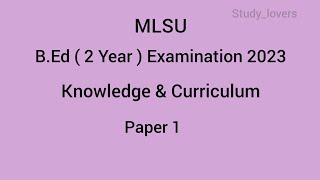 MLSU BEd 2nd Year Examination 2023 Paper 1 Knowledge amp Curriculum  MLSU Old Papers [upl. by Ydnyc976]