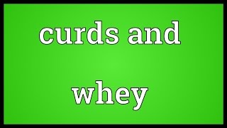 Curds and whey Meaning [upl. by Theron]