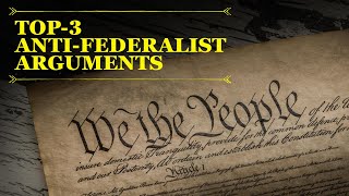 Top 3 AntiFederalist Arguments Controversy over the Constitution [upl. by Morena272]