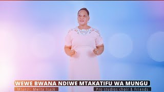 WEWE BWANA NDIWE MTAKATIFU WA MUNGU  Mtunzi Mwita Isack pro studios choir [upl. by Dusty]