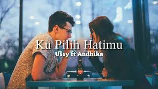 Ussy ft Andhika  ku pilih hatimu lirik lagu [upl. by Yasu]