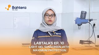 BAHTERA LABTALKS EP 10  LIGHT GEL SUNSCREEN WITH MAXIMUM PROTECTION [upl. by Chaney]