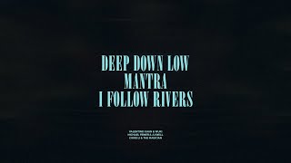 Deep Down Low  Mantra  I Follow Rivers [upl. by Lletnahc]