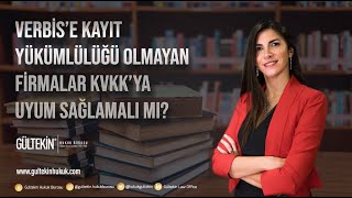 Av Ceren Gültekin  VERBİS’E KAYIT BİR YÜKÜMLÜLÜĞÜ OLMAYAN FİRMALAR KVKK’YA UYUM SAĞLAMALI MI [upl. by Onifur]