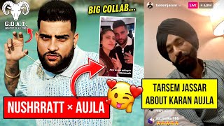 Karan Aujla X Nushrratt amp Big Project OTW  Tarsem Jassar About Karan Aujla  Karan Aujla New Song [upl. by Oicatsana]