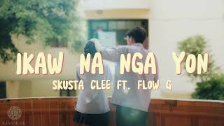 Skusta Clee  Ikaw Na Nga Yon ft Flow G Lyrics [upl. by Ahsinav]