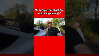 quotEr Is Tegen Enzoknol Zijn Auto Aangereden😱quot [upl. by Barry]