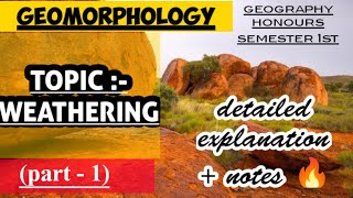 GEOMORPHOLOGYTOPIC WEATHERING PART 1GEOGRAPHY HONOURS SEM 1STDETAILED EXPLANATION WITH NOTE [upl. by Anniahs]