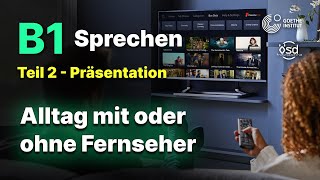 Alltag mit oder ohne Fernseher  Sprechen Teil 2 B1 Zertifikat  Goethe amp ÖSD [upl. by Anirbas]