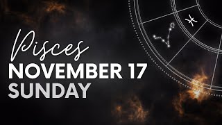 Pisces  Daily Horoscope  November 17 2024 [upl. by Rumpf345]