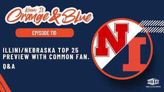 Keeping It Orange and Blue EP 110  illiniNebraska top 25 preview with Common Fan QampA [upl. by Giulietta]