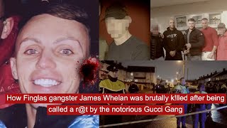 How Finglas gangster James Whelan was brutally klled after being called a rt by the Gucci gang [upl. by Toms330]