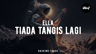 BACKINGTRACK ELLA  TIADA TANGIS LAGI [upl. by Eidoc]