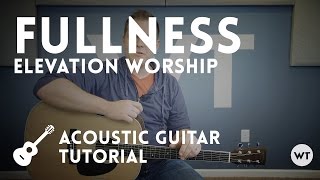 Fullness  Elevation Worship  Acoustic guitar tutorial [upl. by Lletnwahs]