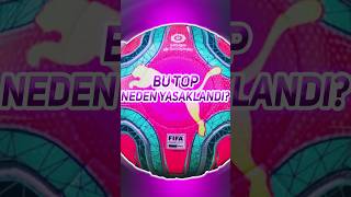 Bu Top Neden Yasaklandı  shorts futbol football [upl. by Nanreh]