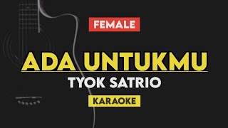 Karaoke Ada Untukmu  Tyok Satrio Female Key Karaoke Lirik X Factor Indonesia 2021 [upl. by Gault49]